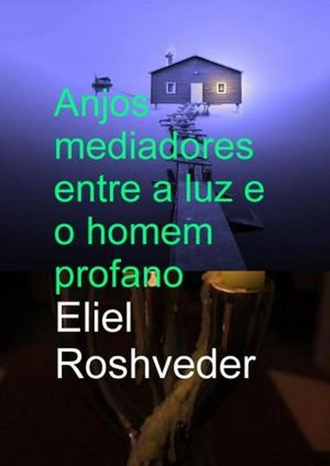 Anjos mediadores entre a luz e o homem profano(Kobo/電子書)