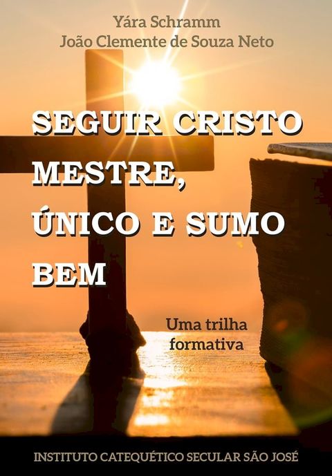 Seguir Cristo Mestre. &Uacute;nico e Sumo Bem(Kobo/電子書)