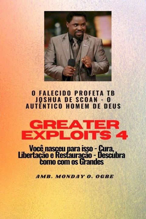 Greater Exploits - 4 O Falecido Profeta TB Joshua de SCOAN -(Kobo/電子書)