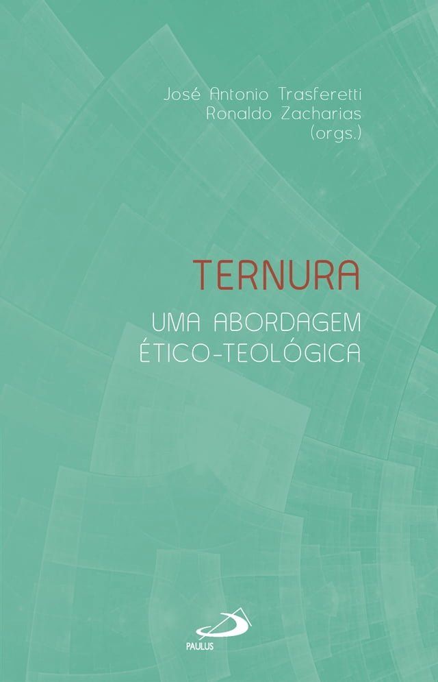  Ternura: Uma Abordagem &Eacute;tico-Teol&oacute;gica(Kobo/電子書)