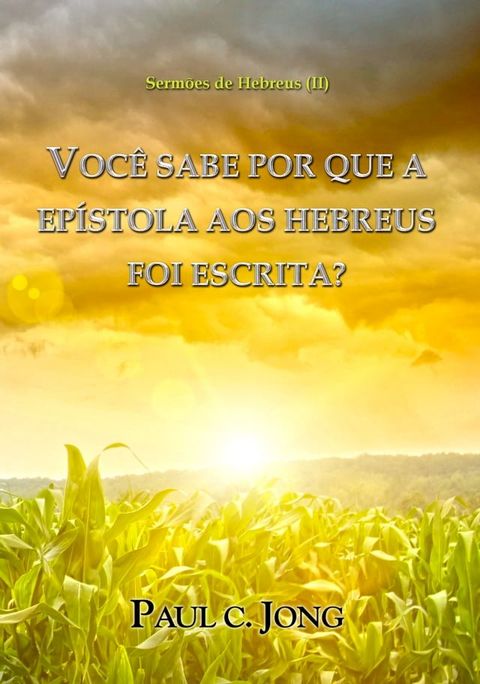 Sermões em Hebreus (II) - Você Sabe Por Que A Epístola Aos Hebreus Foi Escrita?(Kobo/電子書)