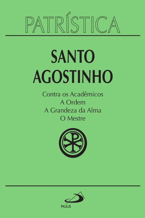 Patrística - Contra os Acadêmicos  A Ordem  A grandeza da Alma  O Mestre - Vol. 24(Kobo/電子書)