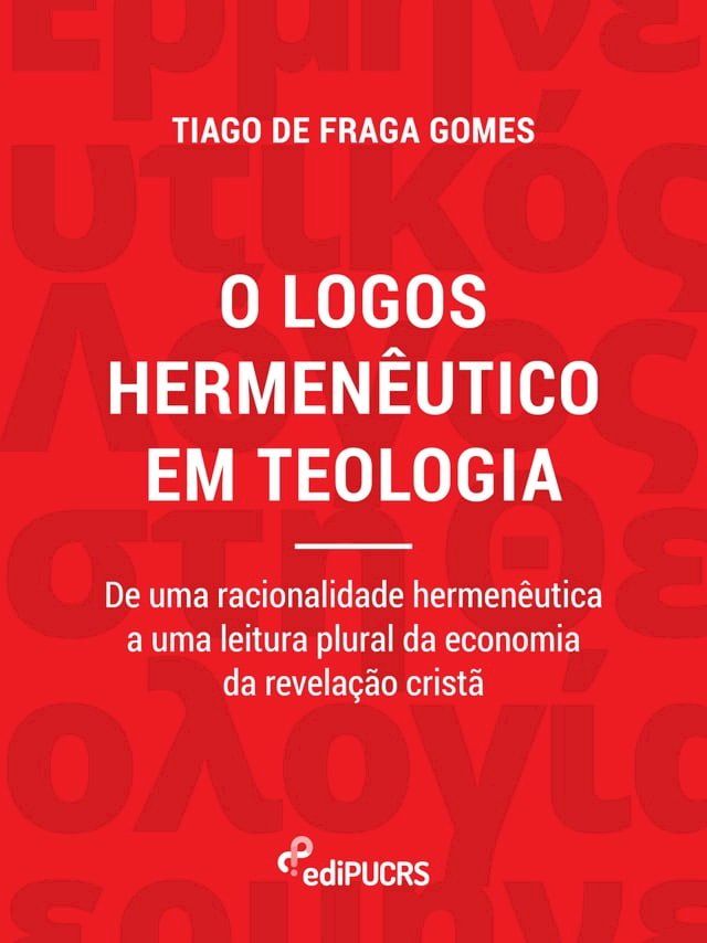  O logos hermen&ecirc;utico em teologia: de uma racionalidade hermen&ecirc;utica a uma leitura plural da economia da revela&ccedil;&atilde;o crist&atilde;(Kobo/電子書)