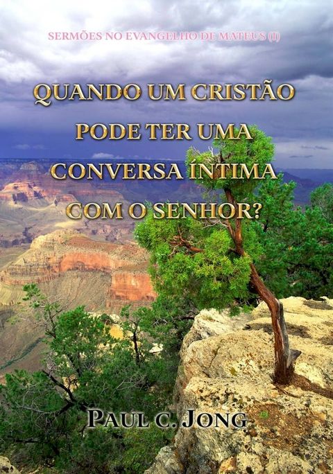 Sermões No Evangelho De Mateus (I) - Quando Um Cristão Pode Ter Uma Conversa Íntima Com O Senhor?(Kobo/電子書)