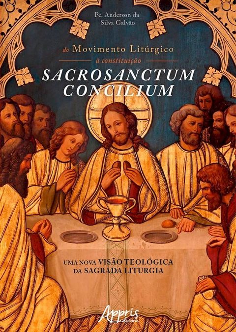 Do Movimento Lit&uacute;rgico &agrave; Constitui&ccedil;&atilde;o Sacrosanctum Concilium: Uma Nova Vis&atilde;o Teol&oacute;gica da Sagrada Liturgia(Kobo/電子書)