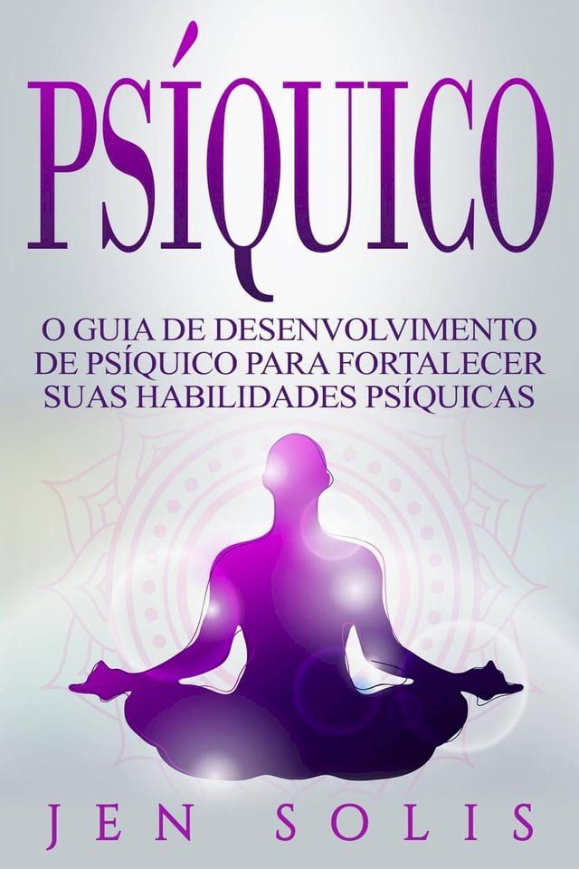  Psíquico: O Guia de Desenvolvimento de Psíquico para fortalecer suas Habilidades Psíquicas(Kobo/電子書)