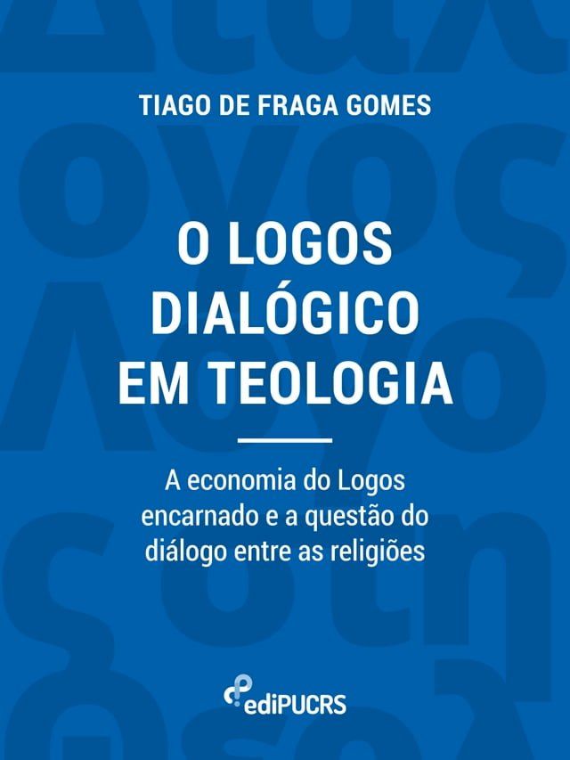  O logos dial&oacute;gico em teologia: a economia do logos encarnado e a quest&atilde;o do di&aacute;logo entre as religi&otilde;es(Kobo/電子書)