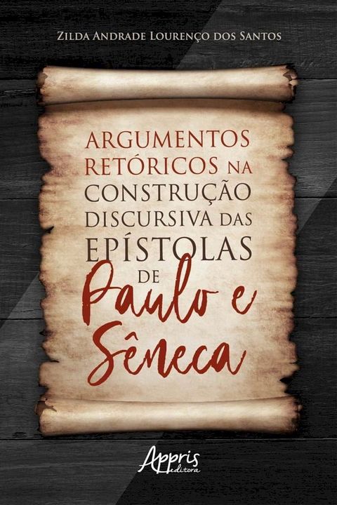 Argumentos Ret&oacute;ricos na Constru&ccedil;&atilde;o Discursiva das Ep&iacute;stolas de Paulo e S&ecirc;neca(Kobo/電子書)