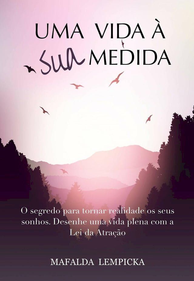  Uma vida à sua medida: O segredo para tornar realidade os seus sonhos com a Lei da Atração(Kobo/電子書)