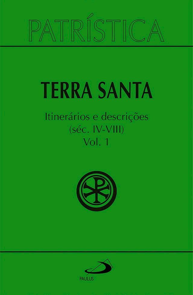  Patr&iacute;stica - Terra Santa - Itiner&aacute;rios e Descri&ccedil;&otilde;es - S&eacute;c. IV - VIII - Vol. 49/ 1(Kobo/電子書)