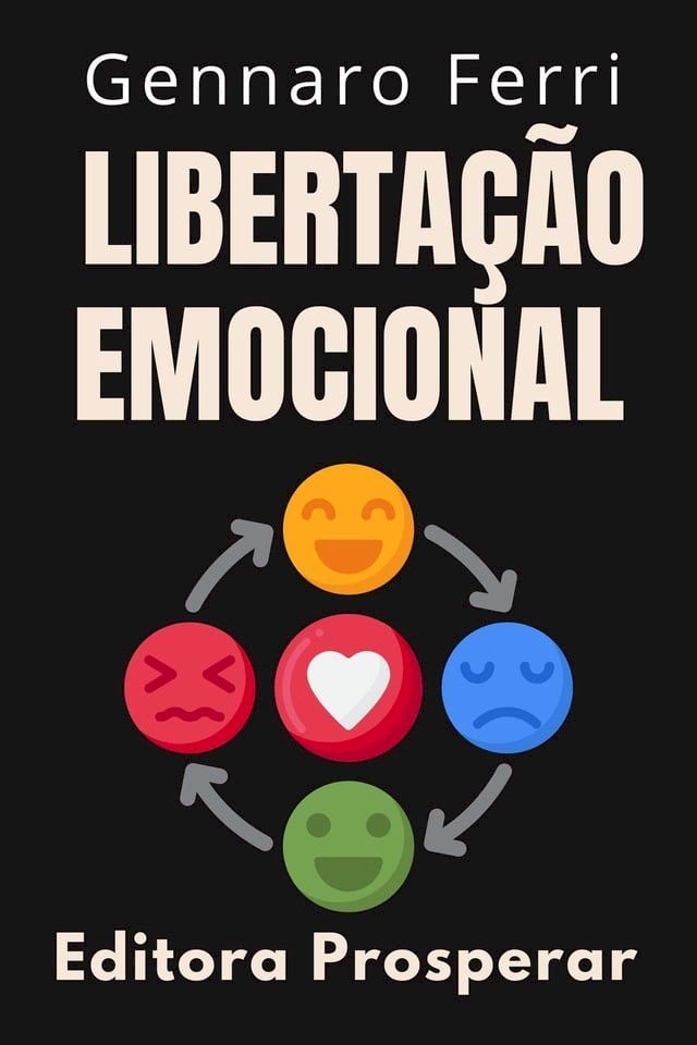  Libertação Emocional - Descubra O Seu Próprio Caminho Para A Liberdade(Kobo/電子書)