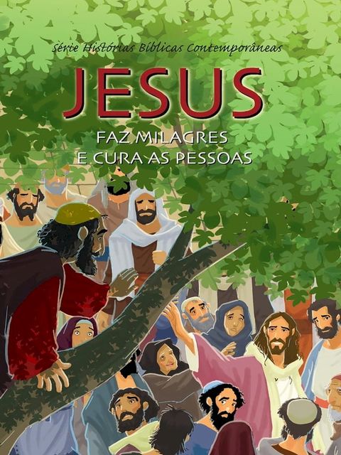 S&eacute;rie Hist&oacute;rias B&iacute;blicas Contempor&acirc;neas - Jesus Faz Milagres e Cura As Pessoas(Kobo/電子書)