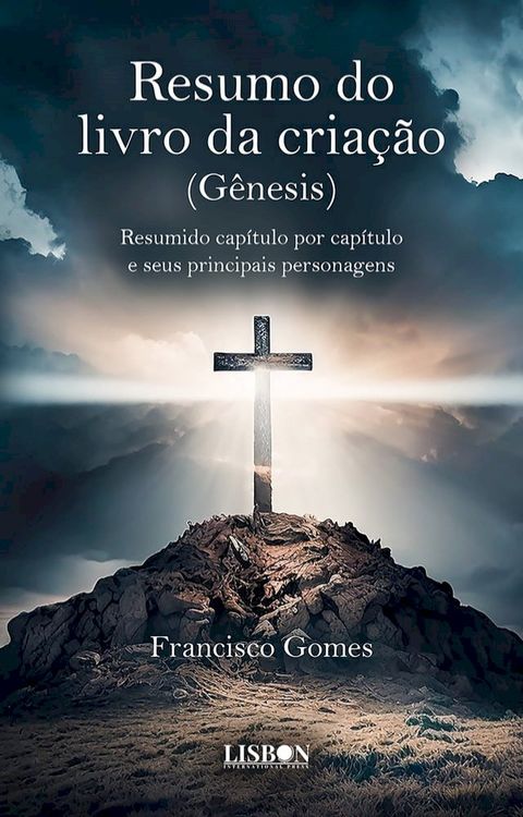 Resumo do livro da cria&ccedil;&atilde;o (G&ecirc;nesis): Resumido cap&iacute;tulo por cap&iacute;tulo e seus principais personagens(Kobo/電子書)