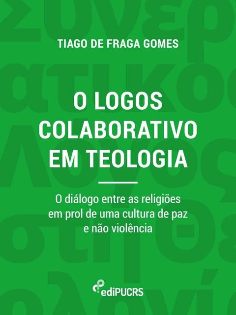 O logos colaborativo em teologia: o di&aacute;logo entre as religi&otilde;es em prol de uma cultura de paz e n&atilde;o viol&ecirc;ncia(Kobo/電子書)