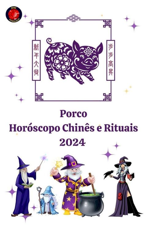 Porco Hor&oacute;scopo Chin&ecirc;s e Rituais 2024(Kobo/電子書)