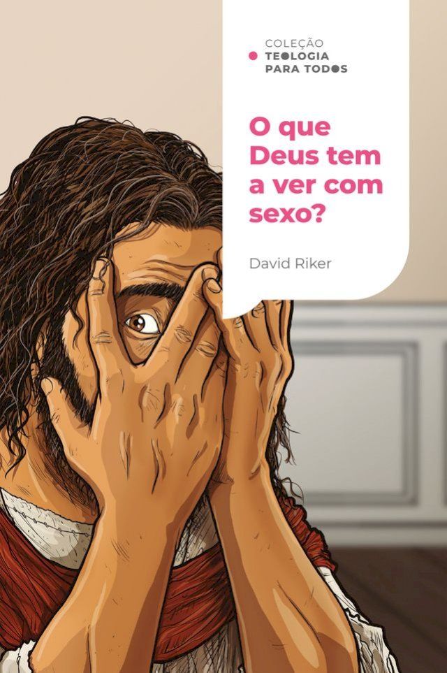  O que Deus tem a ver com sexo?  Cole&ccedil;&atilde;o Teologia para todos(Kobo/電子書)