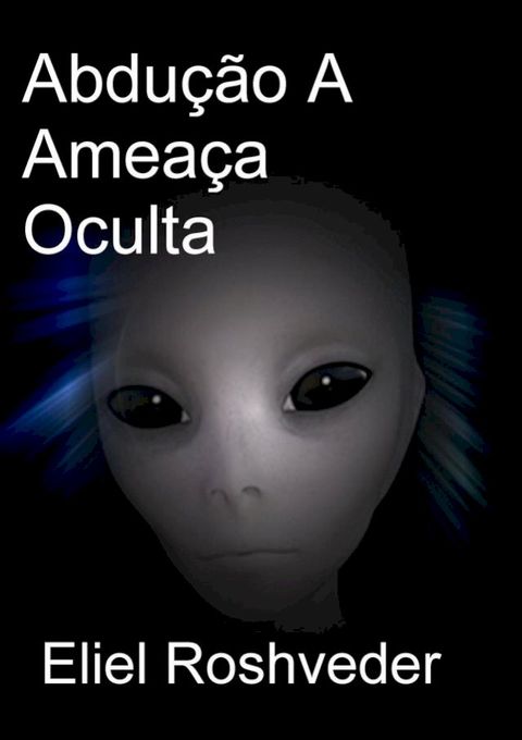 Abdução A Ameaça Oculta(Kobo/電子書)