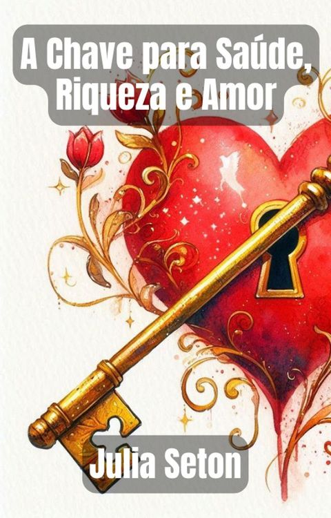 A Chave para Saúde, Riqueza e Amor(Kobo/電子書)