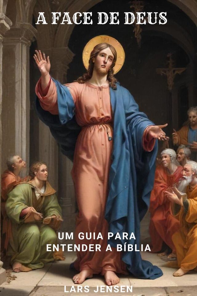  A Face De Deus - Um Guia Para Entender A Bíblia(Kobo/電子書)