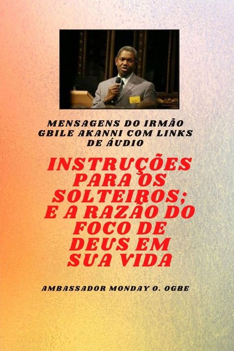 Instru&ccedil;&otilde;es Para O Solteiro ; e a raz&atilde;o do foco de Deus em sua vida(Kobo/電子書)