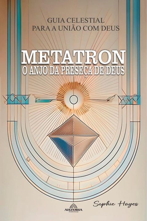 Metatron - O Anjo da Presen&ccedil;a de Deus(Kobo/電子書)