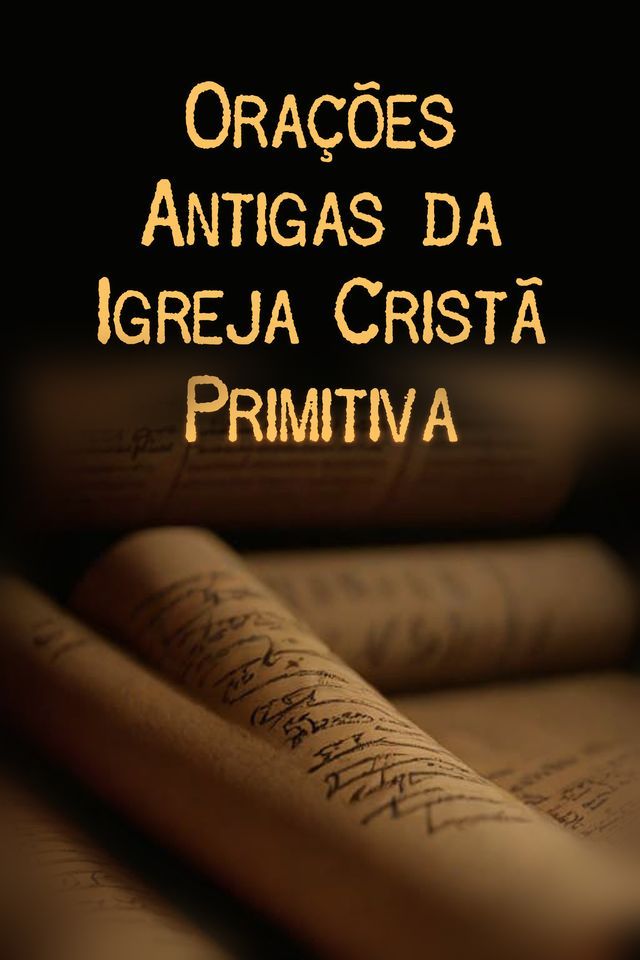  Orações Antigas da Igreja Cristã Primitiva(Kobo/電子書)