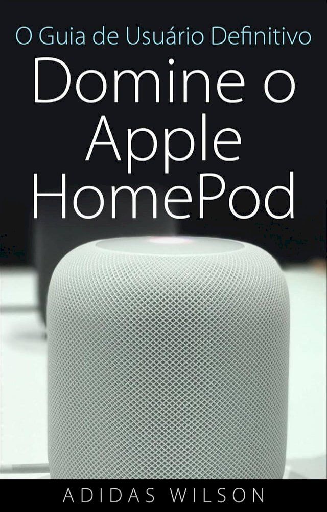  O Guia de Usu&aacute;rio Definitivo: Domine o Apple HomePod(Kobo/電子書)