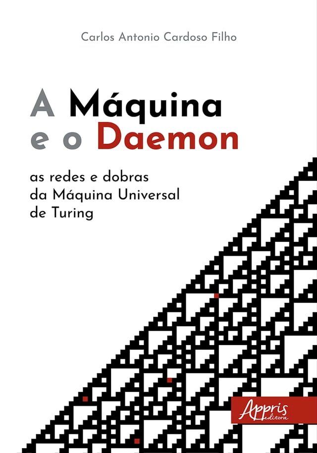  A Máquina e o Daemon: As Redes e Dobras da Máquina Universal de Turing(Kobo/電子書)