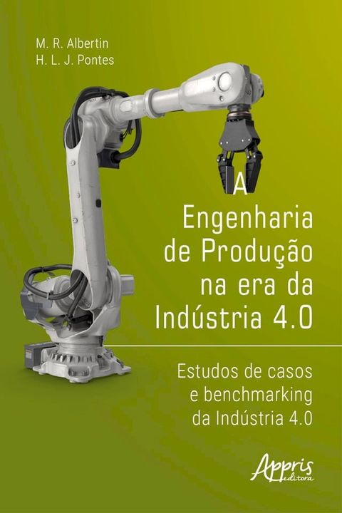 A Engenharia de Produ&ccedil;&atilde;o na Era da Ind&uacute;stria 4.0: Estudos de Casos e Benchmarking da Ind&uacute;stria 4.0(Kobo/電子書)