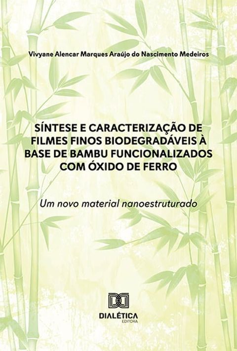 Síntese e caracterização de filmes finos biodegradáveis à base de bambu funcionalizados com óxido de ferro: um novo material nanoestruturado(Kobo/電子書)