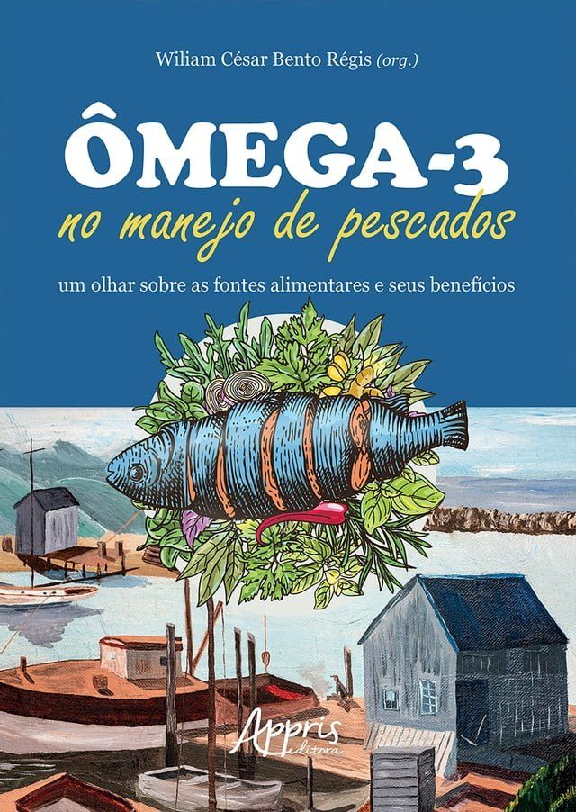  Ômega-3 no Manejo de Pescados: Um Olhar sobre as Fontes Alimentares e Seus Benefícios(Kobo/電子書)