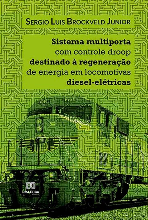 Sistema multiporta com controle droop destinado à regeneração de energia em locomotivas diesel-elétricas(Kobo/電子書)