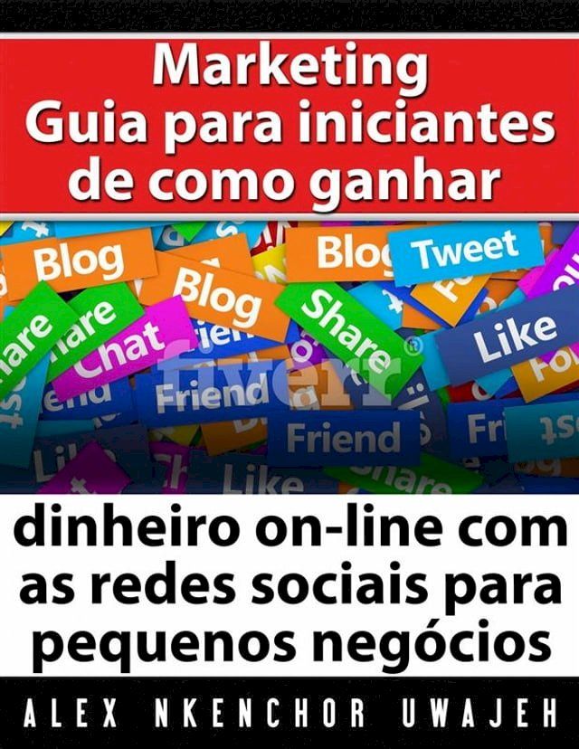  Marketing: Guia Para Iniciantes De Como Ganhar Dinheiro On-Line Com As Redes Sociais Para Pequenos Negócios(Kobo/電子書)