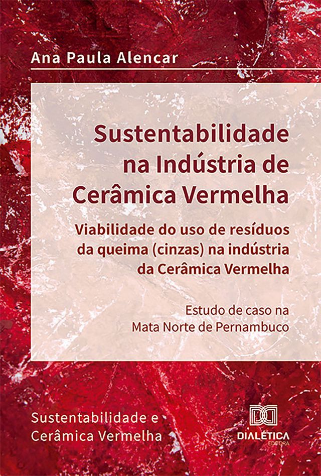  Sustentabilidade na Indústria de Cerâmica Vermelha – viabilidade do uso de resíduos da queima (cinzas) na indústria da cerâmica vermelha(Kobo/電子書)