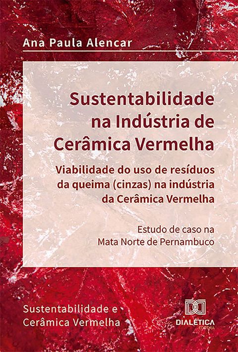 Sustentabilidade na Ind&uacute;stria de Cer&acirc;mica Vermelha – viabilidade do uso de res&iacute;duos da queima (cinzas) na ind&uacute;stria da cer&acirc;mica vermelha(Kobo/電子書)