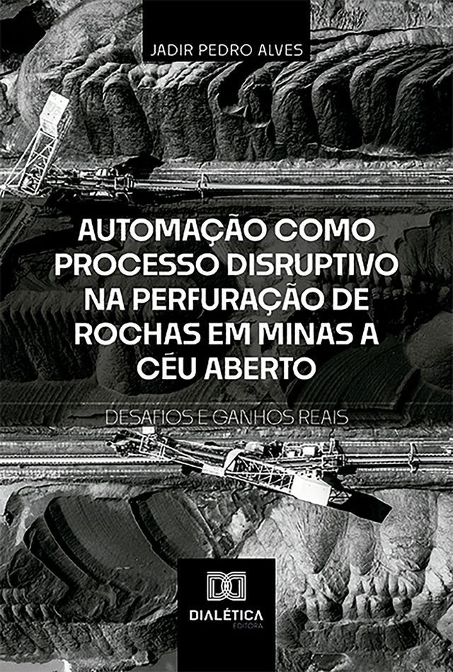  Automação como Processo Disruptivo na Perfuração de Rochas em Minas a Céu Aberto – Desafios e Ganhos Reais(Kobo/電子書)