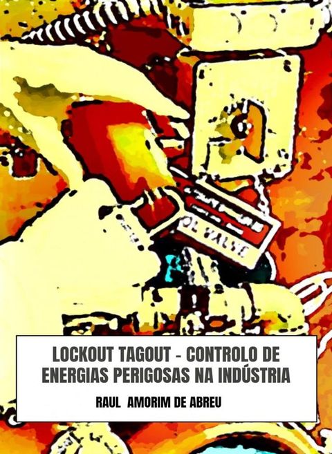 LOCKOUT TAGOUT - Controlo de Energias Perigosas na Ind&uacute;stria(Kobo/電子書)