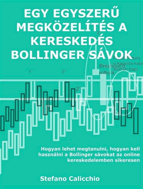 Egy egyszerű megk&ouml;zel&iacute;t&eacute;s a keresked&eacute;s bollinger s&aacute;vok(Kobo/電子書)