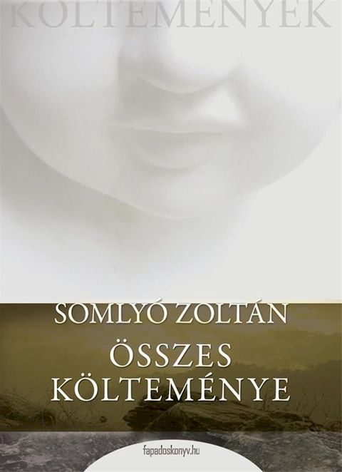 Somly&oacute; Zolt&aacute;n &ouml;sszes k&ouml;ltem&eacute;nye(Kobo/電子書)