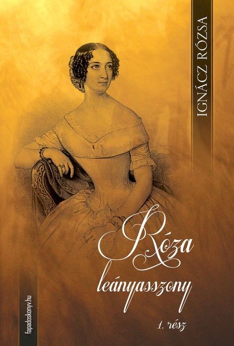 R&oacute;za le&aacute;nyasszony I. k&ouml;tet(Kobo/電子書)