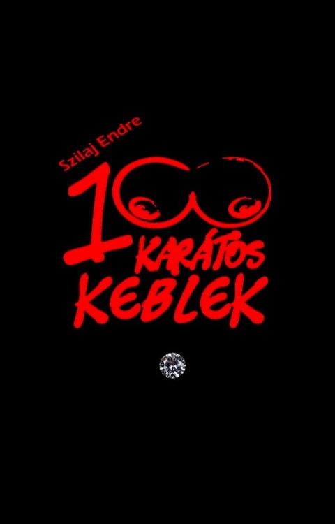 100 karátos keblek - A nagy kebelhajsza(Kobo/電子書)