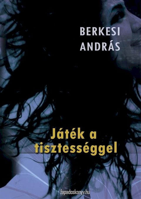 J&aacute;t&eacute;k a tisztess&eacute;ggel(Kobo/電子書)