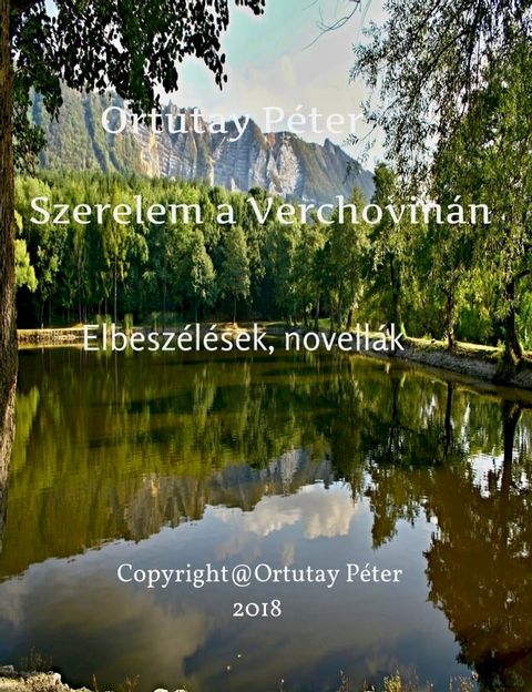 Ortutay P&eacute;ter Szerelem a Verchovin&aacute;n Elbesz&eacute;l&eacute;sek, novell&aacute;k(Kobo/電子書)