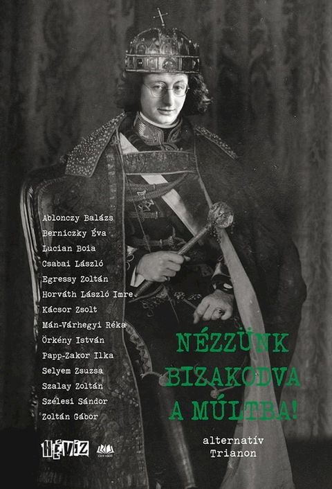 N&eacute;zz&uuml;nk bizakodva a m&uacute;ltba! - alternat&iacute;v Trianon(Kobo/電子書)