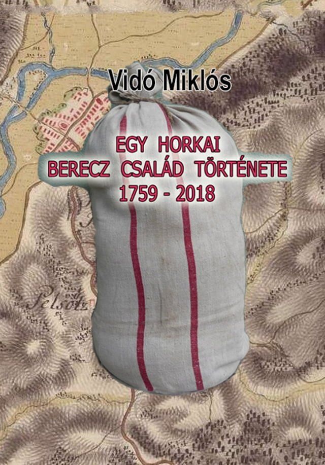  Egy horkai Berecz csal&aacute;d t&ouml;rt&eacute;nete 1759-2018(Kobo/電子書)