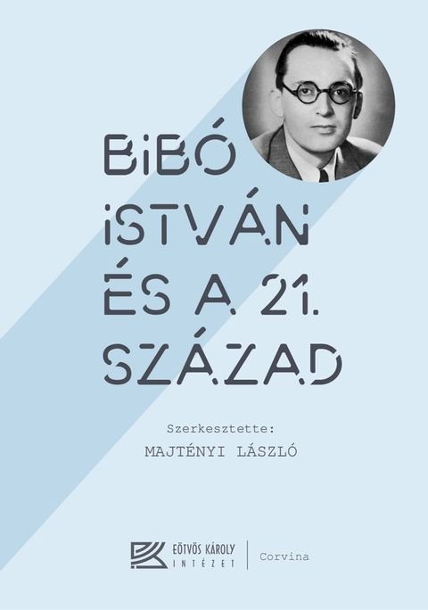 Bib&oacute; Istv&aacute;n &eacute;s a 21. sz&aacute;zad(Kobo/電子書)