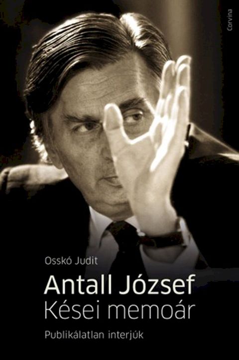 Antall J&oacute;zsef - K&eacute;sei memo&aacute;r. Publik&aacute;latlan interj&uacute;k(Kobo/電子書)