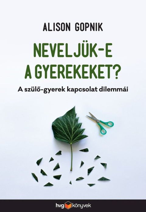 Nevelj&uuml;k-e a gyerekeket? – A sz&uuml;lő-gyerek kapcsolat dilemm&aacute;i(Kobo/電子書)