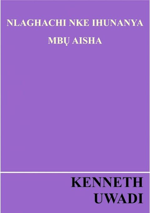 NLAGHACHI NKE IHUNANYA MBỤ AISHA(Kobo/電子書)