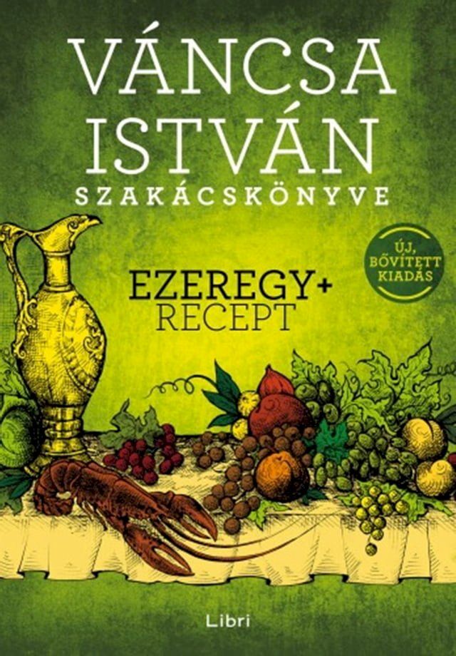  V&aacute;ncsa Istv&aacute;n szak&aacute;csk&ouml;nyve - Ezeregy+ recept(Kobo/電子書)